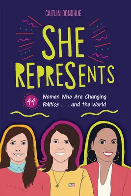 Ella representa: 44 mujeres que están cambiando la política... y el mundo - She Represents: 44 Women Who Are Changing Politics . . . and the World