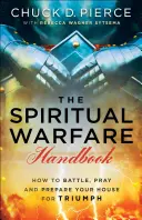 El Manual de la Guerra Espiritual: Cómo batallar, orar y preparar su casa para el triunfo - The Spiritual Warfare Handbook: How to Battle, Pray and Prepare Your House for Triumph