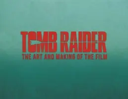 Tomb Raider: El arte y la realización de la película - Tomb Raider: The Art and Making of the Film