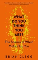 ¿Qué te crees que eres? La ciencia de lo que te hace ser tú - What Do You Think You Are?: The Science of What Makes You You