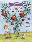 Qué hacer cuando te preocupas demasiado: Guía infantil para superar la ansiedad - What to Do When You Worry Too Much: A Kid's Guide to Overcoming Anxiety