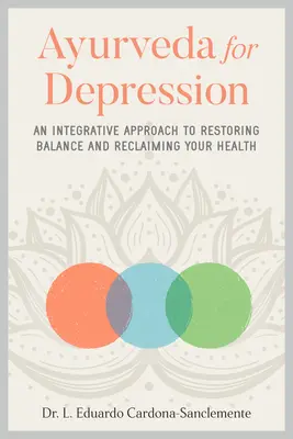 Ayurveda para la Depresión: Un enfoque integrador para restablecer el equilibrio y recuperar la salud - Ayurveda for Depression: An Integrative Approach to Restoring Balance and Reclaiming Your Health