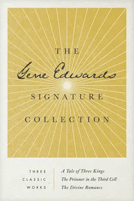 Colección Gene Edwards: Historia de tres reyes / El prisionero de la tercera celda / El romance divino - The Gene Edwards Signature Collection: A Tale of Three Kings / The Prisoner in the Third Cell / The Divine Romance