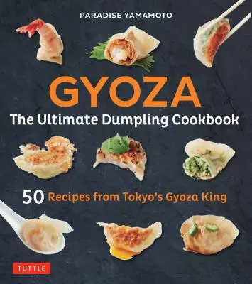 Gyoza: The Ultimate Dumpling Cookbook: 50 recetas del rey de las gyozas de Tokio: albóndigas, empanadillas, rollitos de primavera y mucho más. - Gyoza: The Ultimate Dumpling Cookbook: 50 Recipes from Tokyo's Gyoza King - Pot Stickers, Dumplings, Spring Rolls and More!