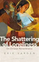 La ruptura de la soledad: Sobre el recuerdo cristiano - The Shattering of Loneliness: On Christian Remembrance