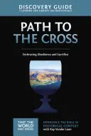 El camino hacia la cruz Guía para descubrir, 11: Abrazar la obediencia y el sacrificio - The Path to the Cross Discovery Guide, 11: Embracing Obedience and Sacrifice