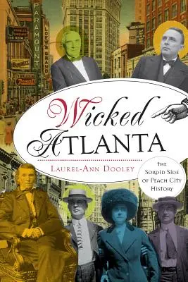 Wicked Atlanta: El lado sórdido de la historia de Peach City - Wicked Atlanta: The Sordid Side of Peach City History