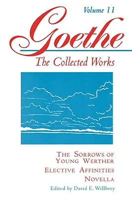 Goethe, Volumen 11: Las penas del joven Werther--Afinidades electivas--Novella - Goethe, Volume 11: The Sorrows of Young Werther--Elective Affinities--Novella