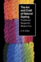 El arte y el oficio de teñir con tintes naturales: Recetas tradicionales para uso moderno - The Art and Craft of Natural Dyeing: Traditional Recipes for Modern Use