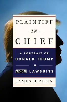 Plaintiff in Chief: Un retrato de Donald Trump en 3.500 demandas judiciales - Plaintiff in Chief: A Portrait of Donald Trump in 3,500 Lawsuits
