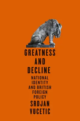 Grandeza y decadencia: Identidad nacional y política exterior británica - Greatness and Decline: National Identity and British Foreign Policy