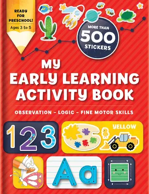 Mi Libro de Actividades de Aprendizaje Temprano: Observación - Lógica - Motricidad fina: Más de 300 pegatinas - My Early Learning Activity Book: Observation - Logic - Fine Motor Skills: More Than 300 Stickers