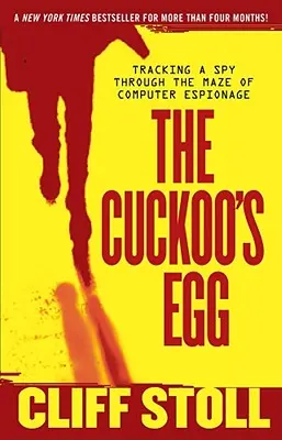 El huevo del cuco: Siguiendo la pista de un espía a través del laberinto del espionaje informático - The Cuckoo's Egg: Tracking a Spy Through the Maze of Computer Espionage