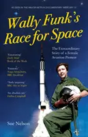 La carrera de Wally Funk por el espacio: la extraordinaria historia de una pionera de la aviación - Wally Funk's Race for Space - The Extraordinary Story of a Female Aviation Pioneer