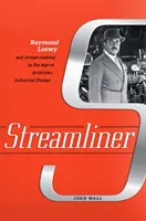 Streamliner: Raymond Loewy y la creación de imagen en la era del diseño industrial estadounidense - Streamliner: Raymond Loewy and Image-Making in the Age of American Industrial Design