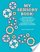 Mi libro sensorial: Trabajando juntos para explorar los problemas sensoriales y los grandes sentimientos que pueden causar: Un libro de trabajo para padres, profesionales, - My Sensory Book: Working Together to Explore Sensory Issues and the Big Feelings They Can Cause: A Workbook for Parents, Professionals,