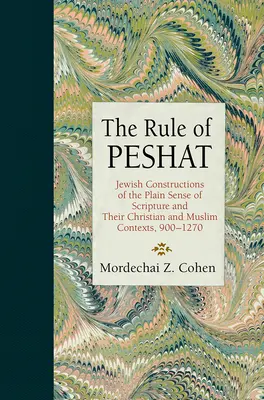 La regla de Peshat: Construcciones judías del sentido llano de las Escrituras y sus contextos cristianos y musulmanes, 900-1270 - The Rule of Peshat: Jewish Constructions of the Plain Sense of Scripture and Their Christian and Muslim Contexts, 900-1270