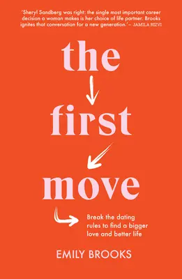 El primer paso: rompa las reglas de las citas para encontrar un amor más grande y una vida mejor - The First Move: Break the Dating Rules to Find a Bigger Love and Better Life