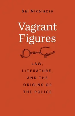 Figuras vagabundas: Derecho, literatura y los orígenes de la policía - Vagrant Figures: Law, Literature, and the Origins of the Police