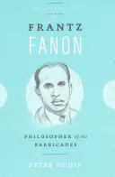 Frantz Fanon: El filósofo de las barricadas - Frantz Fanon: Philosopher of the Barricades