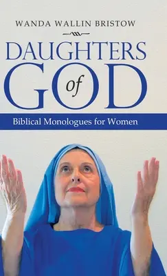 Hijas de Dios: Monólogos bíblicos para mujeres - Daughters of God: Biblical Monologues for Women