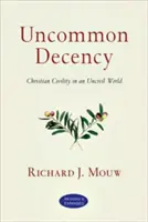 Decencia poco común: Civismo cristiano en un mundo incivil - Uncommon Decency: Christian Civility in an Uncivil World