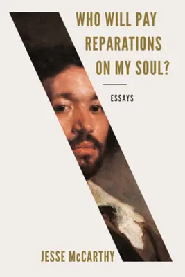 ¿Quién pagará las reparaciones de mi alma? Ensayos - Who Will Pay Reparations on My Soul?: Essays