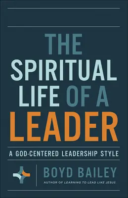 La vida espiritual de un líder: Un estilo de liderazgo centrado en Dios - The Spiritual Life of a Leader: A God-Centered Leadership Style