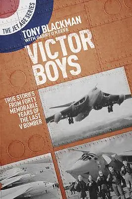 Victor Boys: Historias reales de cuarenta años memorables del último bombardero V - Victor Boys: True Stories from Forty Memorable Years of the Last V Bomber