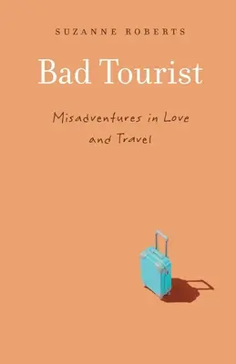 Bad Tourist: Desventuras en el amor y los viajes - Bad Tourist: Misadventures in Love and Travel