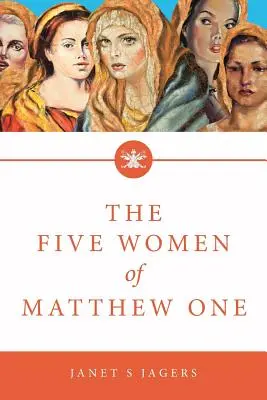 Las cinco mujeres de Mateo I: Un estudio de siete semanas sobre las mujeres en la Biblia - The Five Women of Mathew One: A Seven-Week Study of Women in the Bible