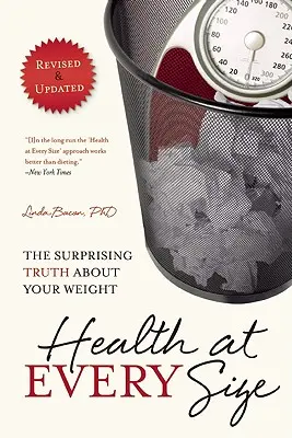 Salud en todas las tallas: La sorprendente verdad sobre su peso - Health at Every Size: The Surprising Truth about Your Weight