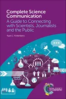 Comunicación científica completa: Guía para conectar con científicos, periodistas y el público en general - Complete Science Communication: A Guide to Connecting with Scientists, Journalists and the Public