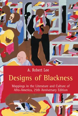 Designs of Blackness: Mappings in the Literature and Culture of Afro-America, Edición 25 Aniversario - Designs of Blackness: Mappings in the Literature and Culture of Afro-America, 25th Anniversary Edition