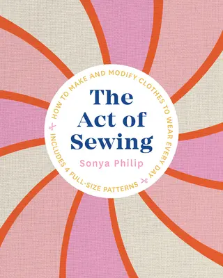 El acto de coser: Cómo confeccionar y modificar ropa para llevarla a diario - The Act of Sewing: How to Make and Modify Clothes to Wear Every Day