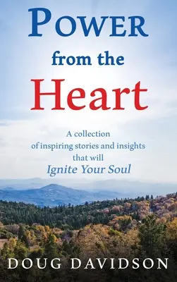 Poder desde el corazón: una colección de historias inspiradoras y reflexiones que encenderán tu alma - Power From The Heart - a collection of inspiring stories and insights that will Ignite Your Soul