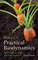 Biodinámica práctica de Koepf: Tierra, compost, pulverizadores y calidad alimentaria - Koepf's Practical Biodynamics: Soil, Compost, Sprays, and Food Quality