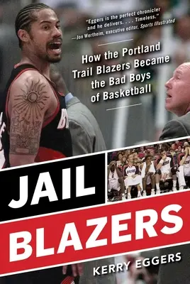 Blazers de la cárcel: Cómo los Portland Trail Blazers se convirtieron en los chicos malos del baloncesto - Jail Blazers: How the Portland Trail Blazers Became the Bad Boys of Basketball