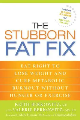 La solución para la grasa persistente: comer bien para perder peso y curar el agotamiento metabólico sin pasar hambre ni hacer ejercicio - The Stubborn Fat Fix: Eat Right to Lose Weight and Cure Metabolic Burnout without Hunger or Exercise