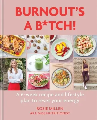 Burnout's a B*tch: Un plan de recetas y estilo de vida de 6 semanas para restablecer tu energía - Burnout's a B*tch: A 6-Week Recipe and Lifestyle Plan to Reset Your Energy