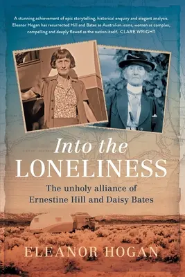 En la soledad: La impía alianza de Ernestine Hill y Daisy Bates - Into the Loneliness: The unholy alliance of Ernestine Hill and Daisy Bates