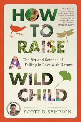 Cómo criar a un niño salvaje: El arte y la ciencia de enamorarse de la naturaleza - How to Raise a Wild Child: The Art and Science of Falling in Love with Nature