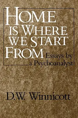 El hogar es el punto de partida: ensayos de un psicoanalista - Home Is Where We Start from: Essays by a Psychoanalyst