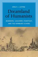 El país de los sueños de los humanistas: Warburg, Cassirer, Panofsky y la Escuela de Hamburgo - Dreamland of Humanists: Warburg, Cassirer, Panofsky, and the Hamburg School