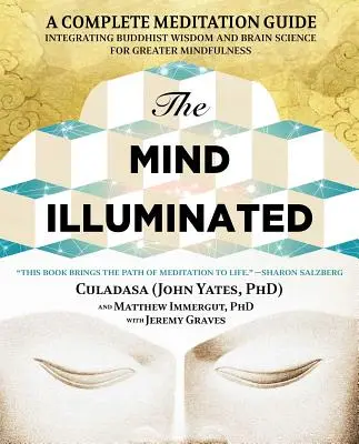 La mente iluminada: Una guía completa de meditación que integra la sabiduría budista y la ciencia del cerebro para una mayor atención plena - The Mind Illuminated: A Complete Meditation Guide Integrating Buddhist Wisdom and Brain Science for Greater Mindfulness