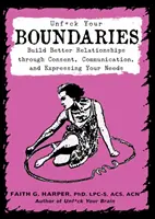 Unfuck Your Boundaries: Construye mejores relaciones a través del consentimiento, la comunicación y la expresión de tus necesidades - Unfuck Your Boundaries: Build Better Relationships Through Consent, Communication, and Expressing Your Needs