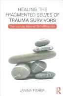 Healing the Fragmented Selves of Trauma Survivors: Superar la autoalienación interna - Healing the Fragmented Selves of Trauma Survivors: Overcoming Internal Self-Alienation