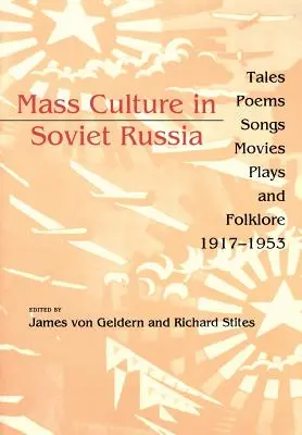 La cultura de masas en la Rusia soviética: Cuentos, poemas, canciones, películas, obras de teatro y folclore, 1917-1953 - Mass Culture in Soviet Russia: Tales, Poems, Songs, Movies, Plays, and Folklore, 1917-1953