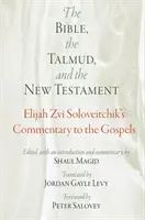 La Biblia, el Talmud y el Nuevo Testamento: Comentario de Elías Zvi Soloveitchik a los Evangelios - The Bible, the Talmud, and the New Testament: Elijah Zvi Soloveitchik's Commentary to the Gospels