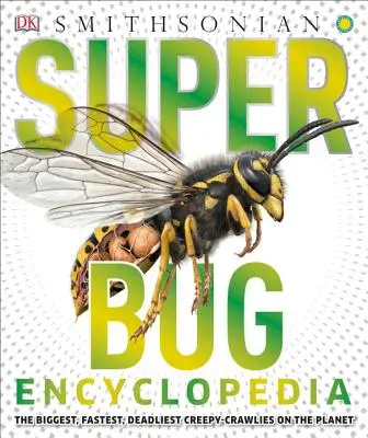 Enciclopedia de superbichos: Los bichos más grandes, más rápidos y más mortíferos del planeta - Super Bug Encyclopedia: The Biggest, Fastest, Deadliest Creepy-Crawlers on the Planet